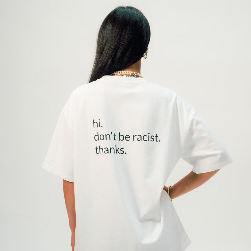 "don't be racist" - unisex oversized T-shirt - White — arrel - responsible apparel