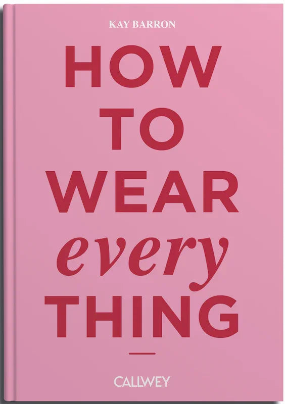 How to Wear Everything – Kay Barron on Fashion Classics, Style & Personality | CALLWEY — CALLWEY