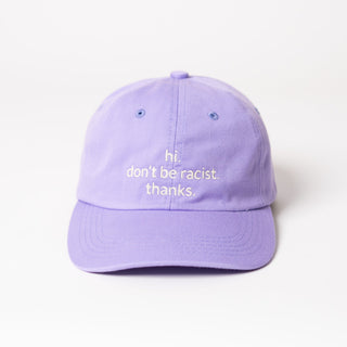 hi. don't be racist. thanks. premium organic dad cap in Lila von arrel