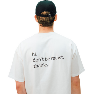“Don't Be Racist” Unisex Oversized T-Shirt in White | 100% organic cotton | Pre-washed | Made in Portugal