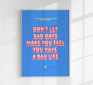 Bad days Poster – Kunstdruck von Bruna Silva, Berlin