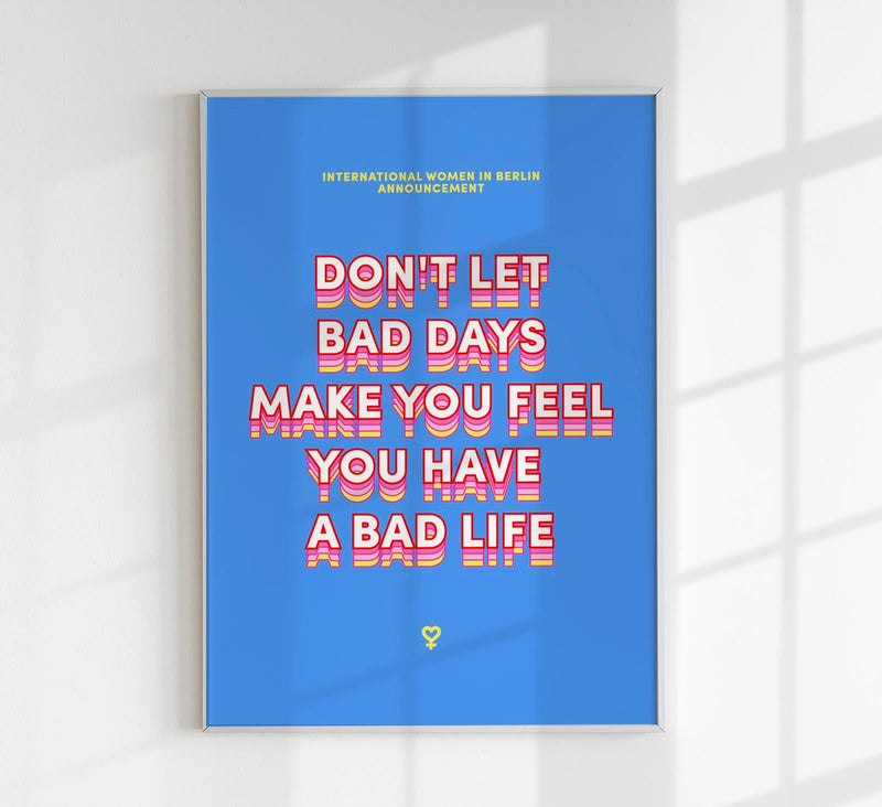 Bad days Poster – Kunstdruck von Bruna Silva, Berlin — Patroa Studio