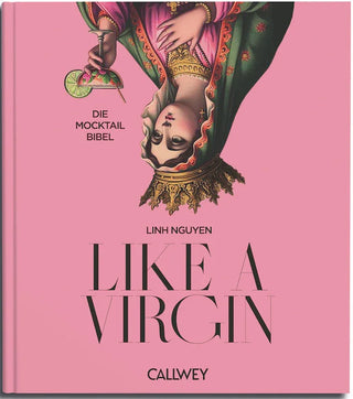 Like a Virgin – Die Mocktail Bibel | 60 Rezepte & Mixology-Wissen für alkoholfreien Genuss