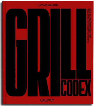 Grill Codex – Ludwig Maurer | 80 BBQ-Rezepte, Outdoor-Genuss & Grillwissen vom Profi