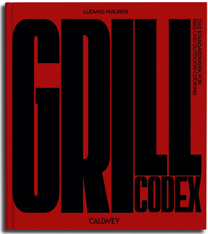 Grill Codex – Ludwig Maurer | 80 BBQ Recipes & Grilling Knowledge from a Pro — CALLWEY